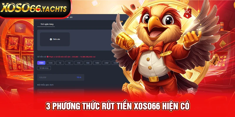 3 phương thức rút tiền Xoso66 hiện có 3 phương thức rút tiền Xoso66 hiện có