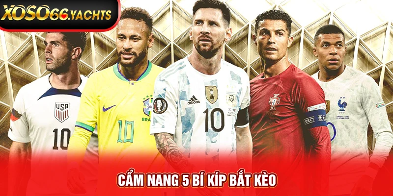 Cẩm nang 5 bí kíp bắt kèo Cẩm nang 5 bí kíp bắt kèo